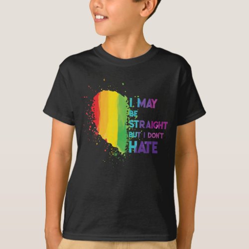 I May Be Straight But I Dont Hate LGBTQ Gay Pride T_Shirt