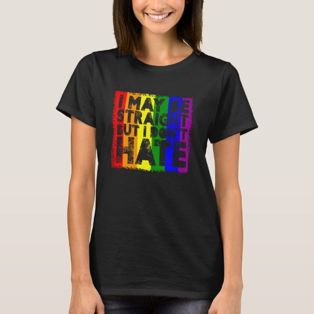 I May Be Straight But I Don't Hate Pride Support M T-Shirt (Front)
