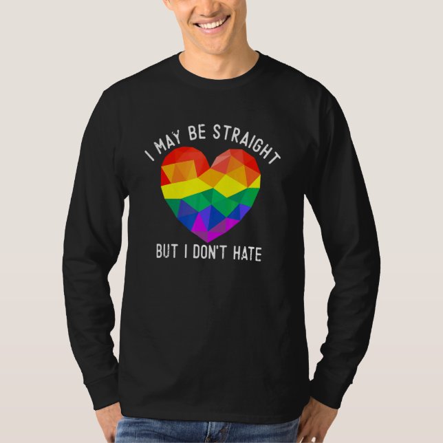 I May Be Straight But I Dont Hate Support Gay Prid T-Shirt (Front)