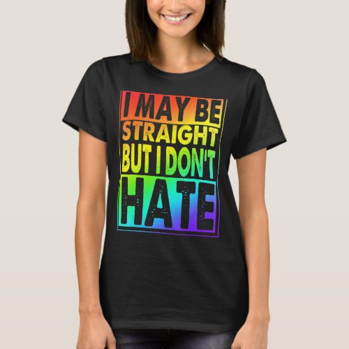I May Be Straight But I Dont Hate T_Shirt