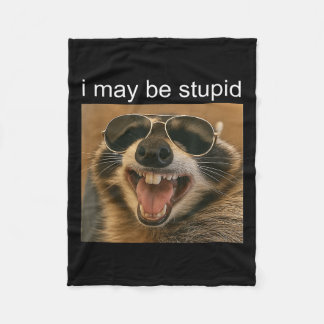I May Be Stupid Funny Raccoon Dank Meme Gen-z Humo Fleece Blanket