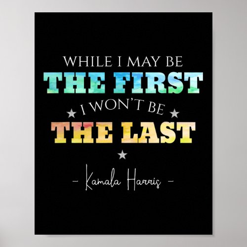 I May Be The First I Wont Be The Last Kamala Harr Poster