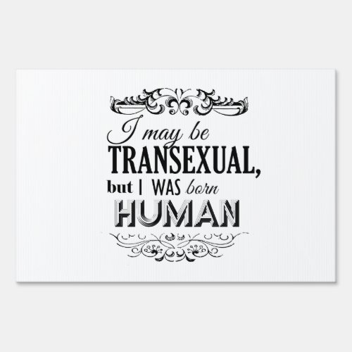 I MAY BE TRANSEXUAL BUT I WAS BORN HUMAN _png Sign