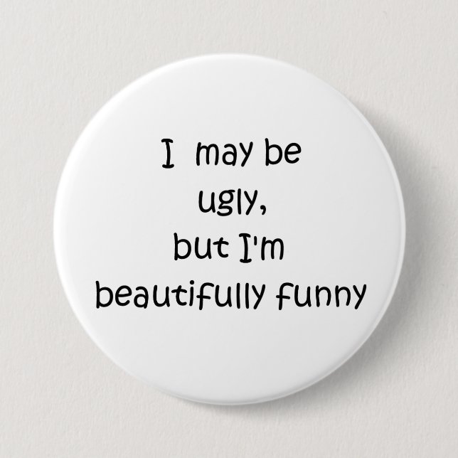 I may be ugly, but I'm beautifully funny-buttons Button (Front)