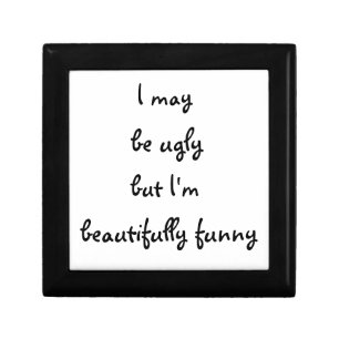 I may be ugly but I'm beautifully funny-gift box