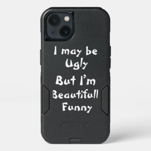 I may be ugly but iPhone 13 case