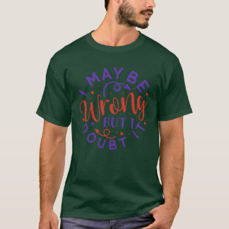 I may be wrong but i doubt it01 T-Shirt