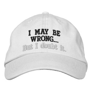 I may be wrong but I doubt it humor Embroidered Baseball Cap