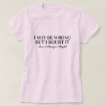 I May Be Wrong But I Doubt It Mrs Always Right Fun T-shirt at Zazzle