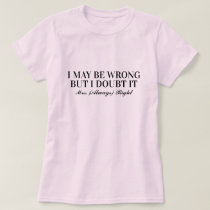 I may be wrong but i doubt it Mrs Always Right fun T-Shirt
