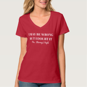 I may be wrong but i doubt it Mrs Always Right fun T-Shirt