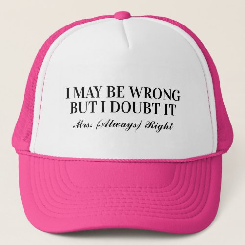 I may be wrong but i doubt it Mrs Always Right fun Trucker Hat