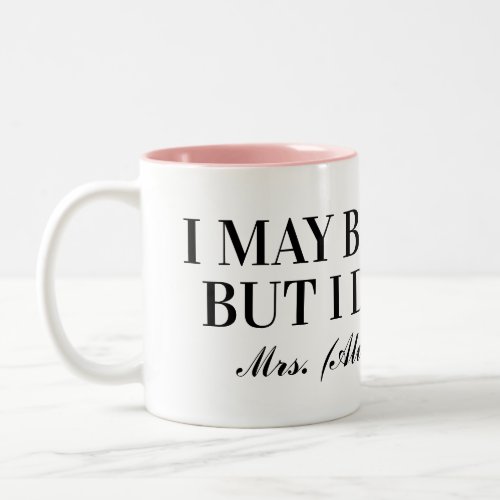 I may be wrong but i doubt it Mrs Always Right fun Two_Tone Coffee Mug