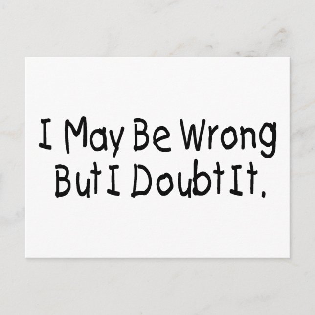 I May Be Wrong But I Doubt It Postcard (Front)