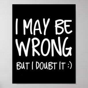 I May Be Wrong But I Doubt It Poster