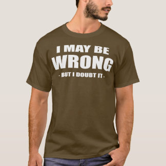 i may be wrong but i doubt it T-Shirt