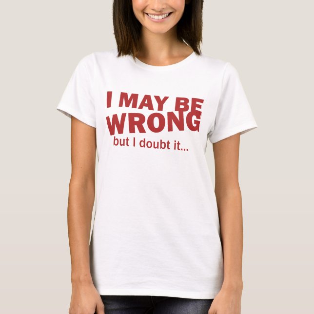 I may be wrong, but I doubt it... T-Shirt (Front)