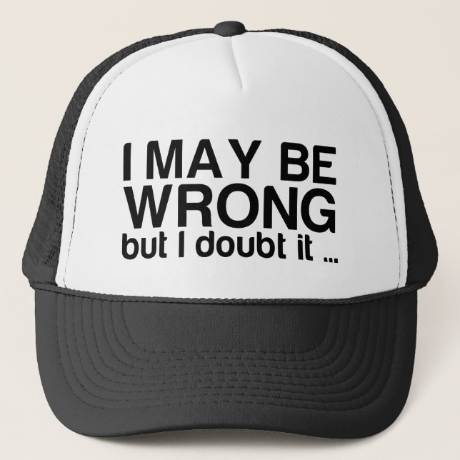I may be wrong but I doubt it .. Trucker Hat (Front)