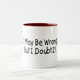 I May Be Wrong But I Doubt It Two-Tone Coffee Mug