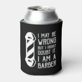 https://rlv.zcache.com/i_may_be_wrong_but_i_highly_doubt_it_im_a_barber_can_cooler-r38230415d2894f13bd77a019219e6164_zl1aq_166.jpg?rlvnet=1
