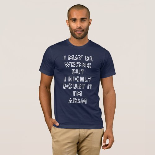 I may be wrong but I highly doubt it Im Adam T_Shirt