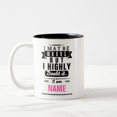 I may be wrong but I highly doubt it Name Two_Tone Coffee Mug