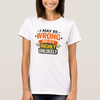 I May Be Wrong But It’s Highly Unlikely T‑Shirt T-Shirt