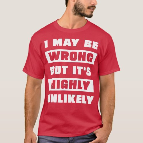 I may be wrong but its highly unlikely 1 T_Shirt