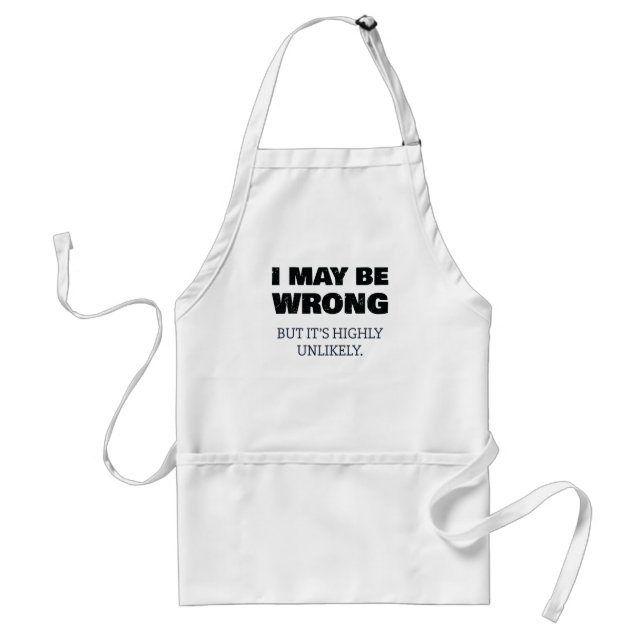 I May Be Wrong But It's Highly Unlikely Adult Apron (Front)