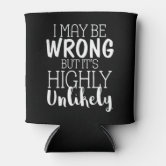 I Might Be Wrong but I Doubt It Funny Can Cooler Beverage Holder