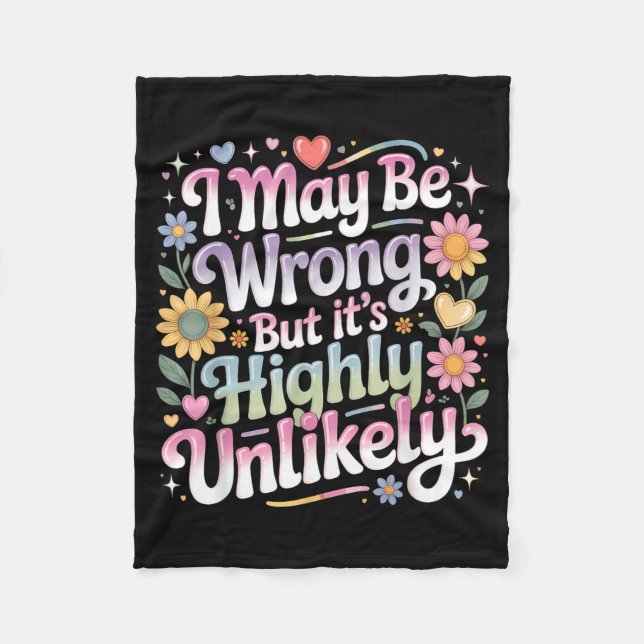 I May Be Wrong But Its Highly Unlikely Fleece Blanket (Front)