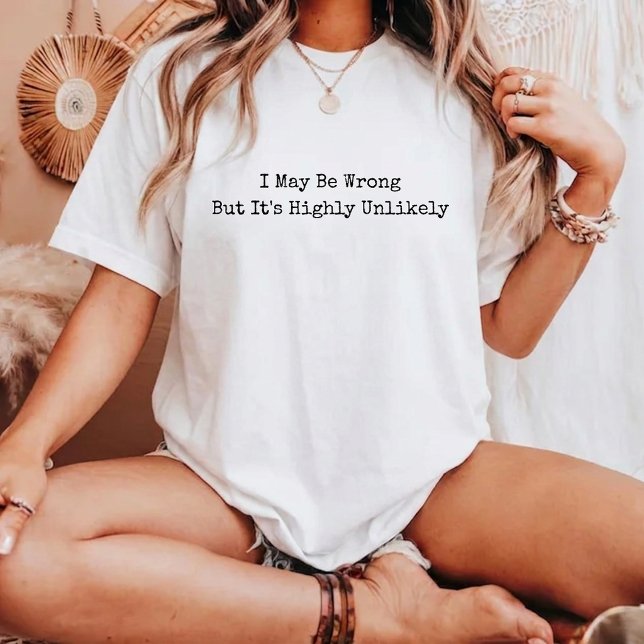  I May Be Wrong But It's Highly Unlikely Funny  T-Shirt (Creator Uploaded)