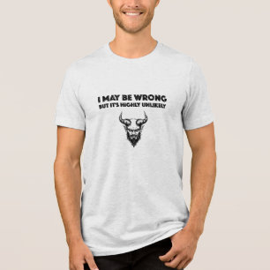 I May Be Wrong But It's Highly Unlikley - Bella+Ca Tri-Blend Shirt