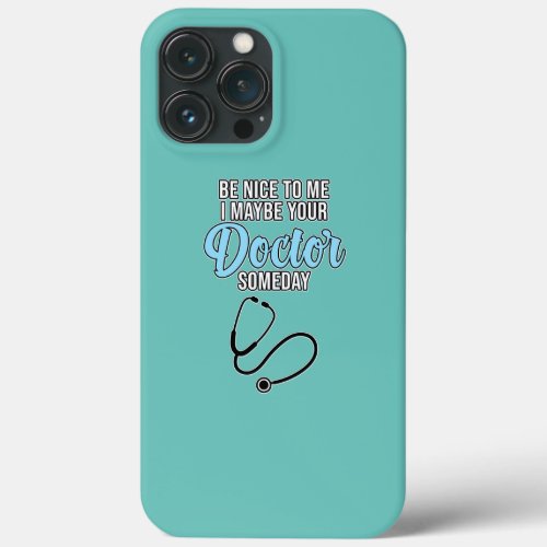 I May Be Your Doctor Medical School Student iPhone 13 Pro Max Case