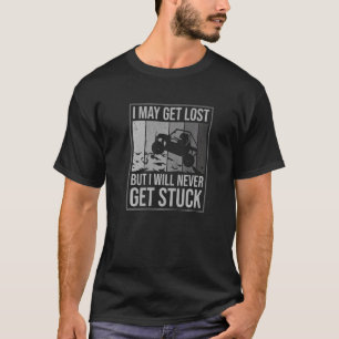 I May Get Lost But I Will Never Get Stuck Utv T-Shirt
