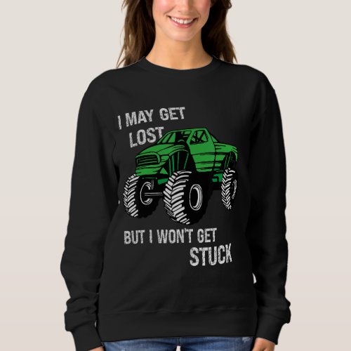 I May Get Lost But I Wont Get Stuck 8 Sweatshirt