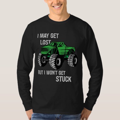 I May Get Lost But I Wont Get Stuck 8 T_Shirt