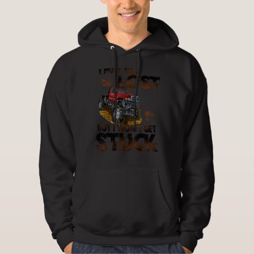 I May Get Lost But I Wont Get Stuck  Monster Truc Hoodie