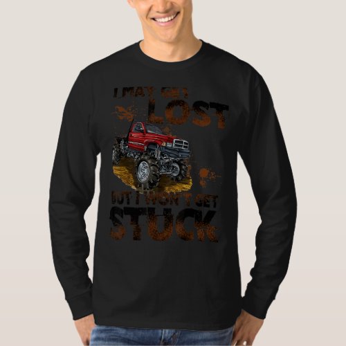 I May Get Lost But I Wont Get Stuck  Monster Truc T_Shirt