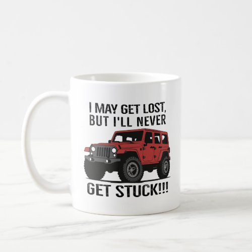 I may get lost but Ill never get stuck  Coffee Mug