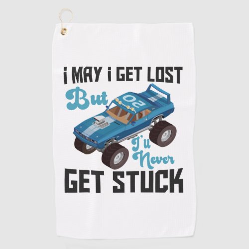 I May Get Lost But Ill Never Get Stuck Funny Gift Golf Towel