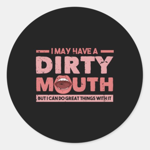 I May Have A Dirty Mouth But I Can Do Great Things Classic Round Sticker