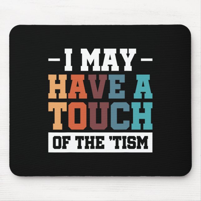 I May Have A Touch Of The Tism 3  Mouse Pad (Front)