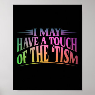 I May Have A Touch Of The Tism 4 Poster