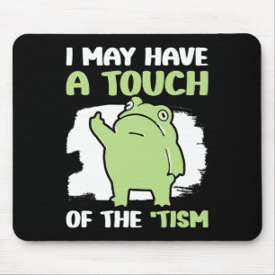 I May Have A Touch Of The Tism 5 Mouse Pad