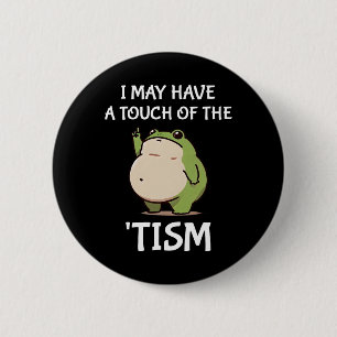 I May Have A Touch Of The tism Autism Awareness Fr Button