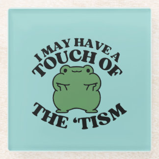 I May Have a Touch of The Tism Funny Autism Saying Glass Coaster