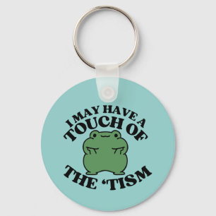 I May Have a Touch of The Tism Funny Autism Saying Keychain