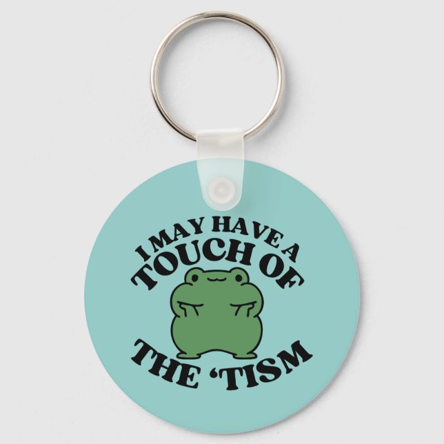 I May Have a Touch of The Tism Funny Autism Saying Keychain (Front)