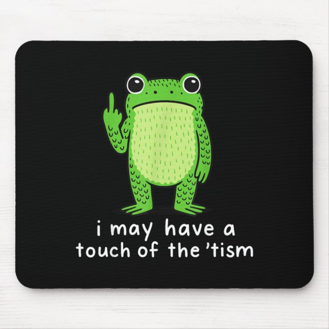 I May Have A Touch Of The tism  Mouse Pad (Front)